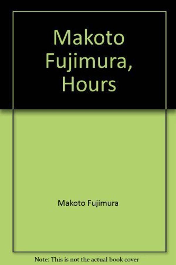 Cover Art for 9780964834088, Makoto Fujimura, Hours by Makoto Fujimura