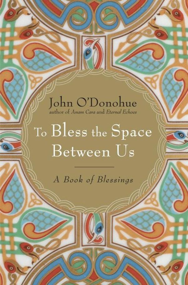 Cover Art for 9780385525640, To Bless the Space Between Us by John O'Donohue