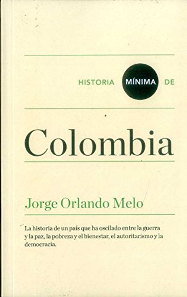 Cover Art for 9788416714070, Historia mínima de Colombia by Jorge Orlando Melo