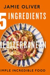 Cover Art for 9780241431160, 5 Ingredients Mediterranean: Simple Incredible Food by Jamie Oliver