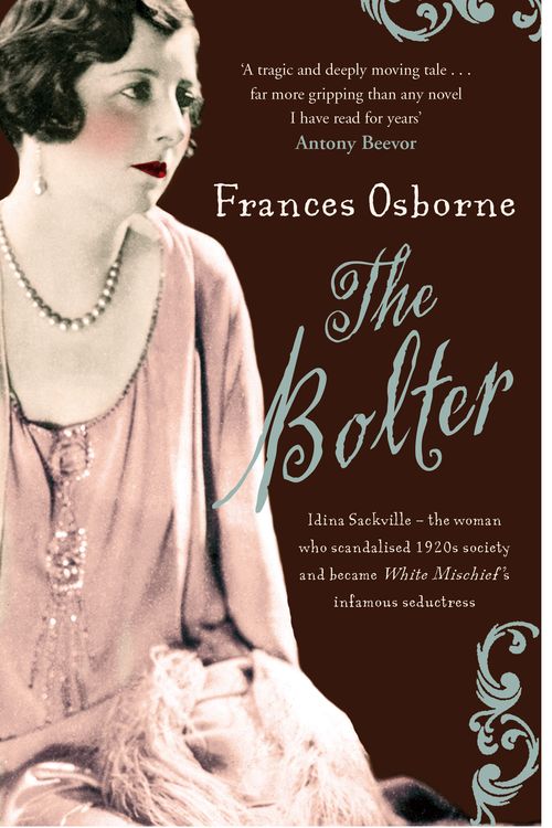 Cover Art for 9781844084807, The Bolter: Idina Sackville - The woman who scandalised 1920s Society and became White Mischief's infamous seductress by Frances Osborne
