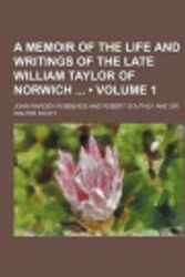 Cover Art for 9781153917520, A Memoir of the Life and Writings of the Late William Taylor of Norwich (Volume 1) by John Warden Robberds