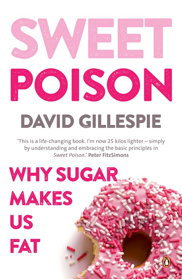 Cover Art for 9780143783565, Sweet PoisonWhy Sugar Makes us Fat by David Gillespie