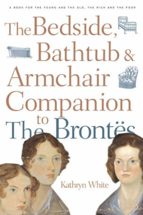 Cover Art for 9780826486738, Bedside, Bathtub & Armchair Companion to the Bront's (Bedside, Bathtub & Armchair Companions) by Kathryn White