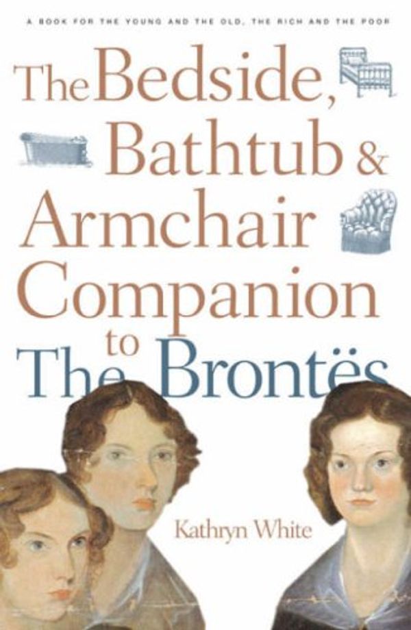Cover Art for 9780826486738, Bedside, Bathtub & Armchair Companion to the Bront's (Bedside, Bathtub & Armchair Companions) by Kathryn White