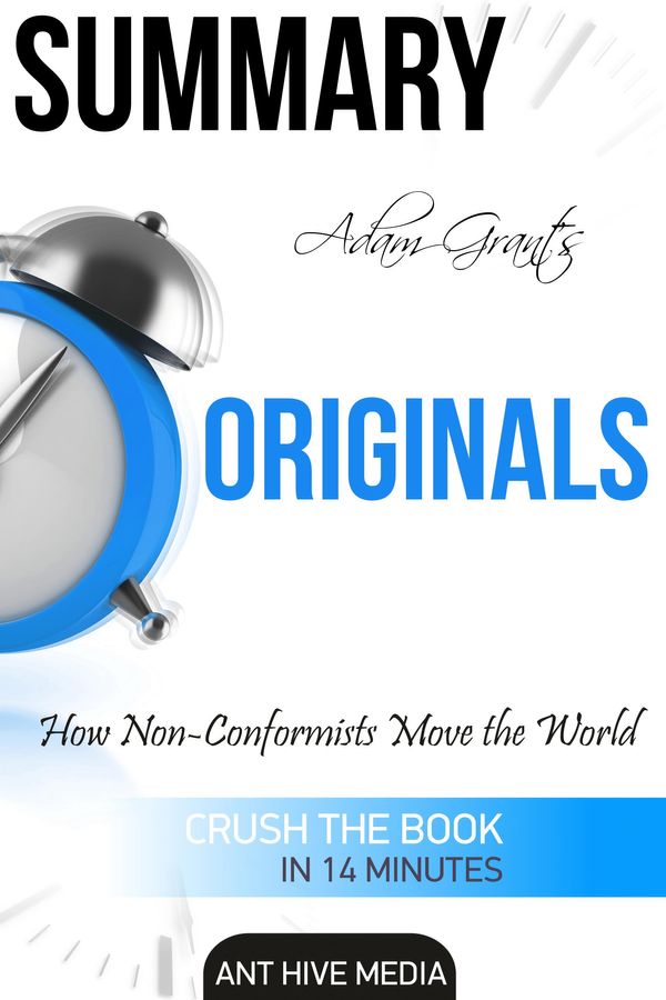 Cover Art for 9781311639196, Adam Grant's Originals: How Non-Conformists Move the World Summary by Ant Hive Media