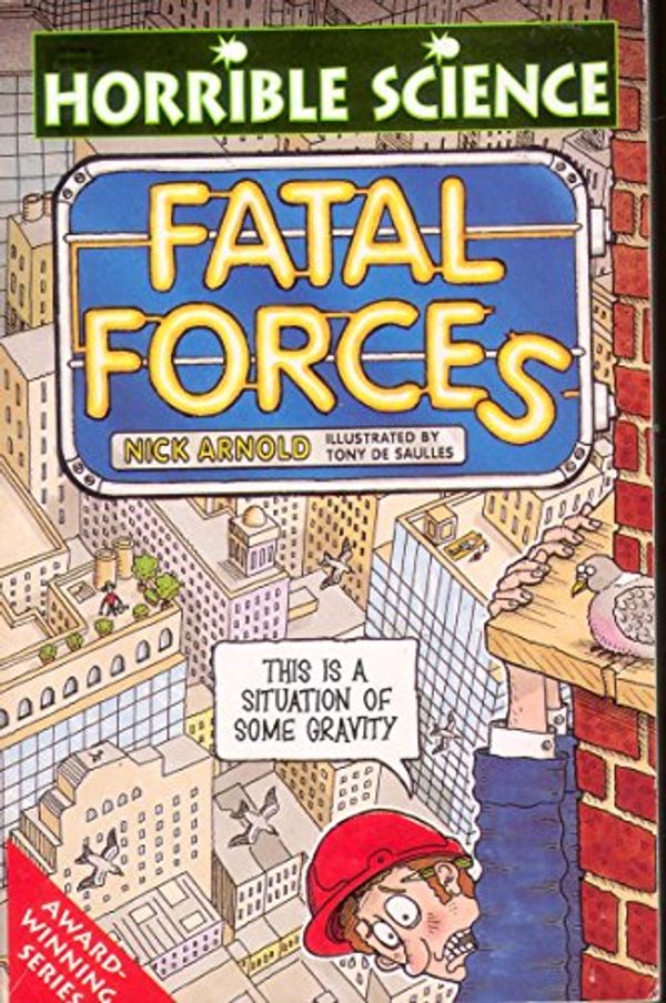 Cover Art for 9780590197113, Fatal Forces (Horrible Science) by Nick Arnold