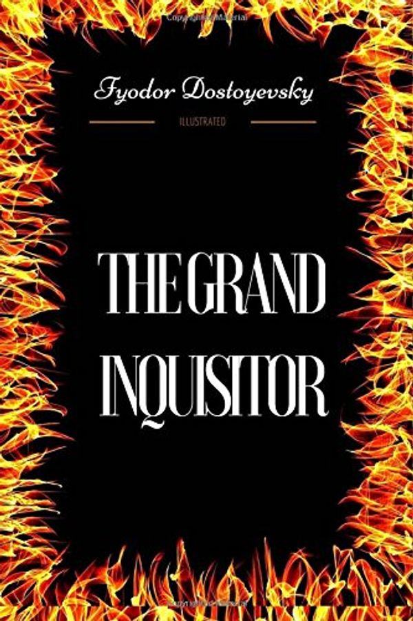 Cover Art for 9781976502774, The Grand Inquisitor: By Fyodor Dostoevsky - Illustrated by Fyodor Dostoevsky