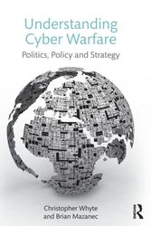 Cover Art for 9781138640627, Understanding Cyber-Warfare: Politics, Policy and Strategy by Christopher Whyte, Brian Mazanec