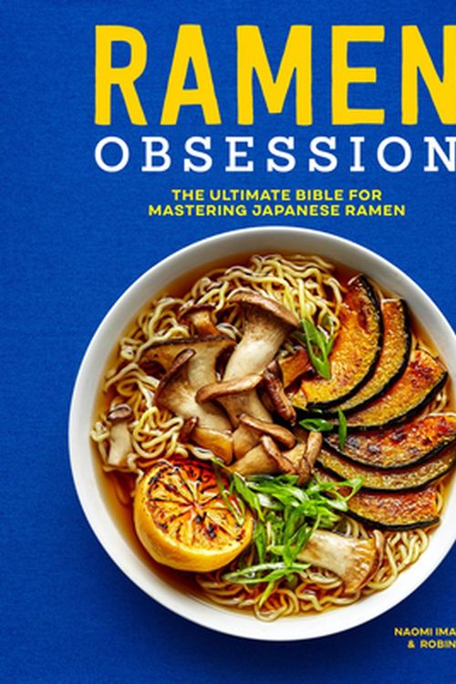 Cover Art for 9781641525848, Ramen Obsession: The Ultimate Bible for Mastering Japanese Ramen by Imatome-Yun, Naomi, Robin Donovan