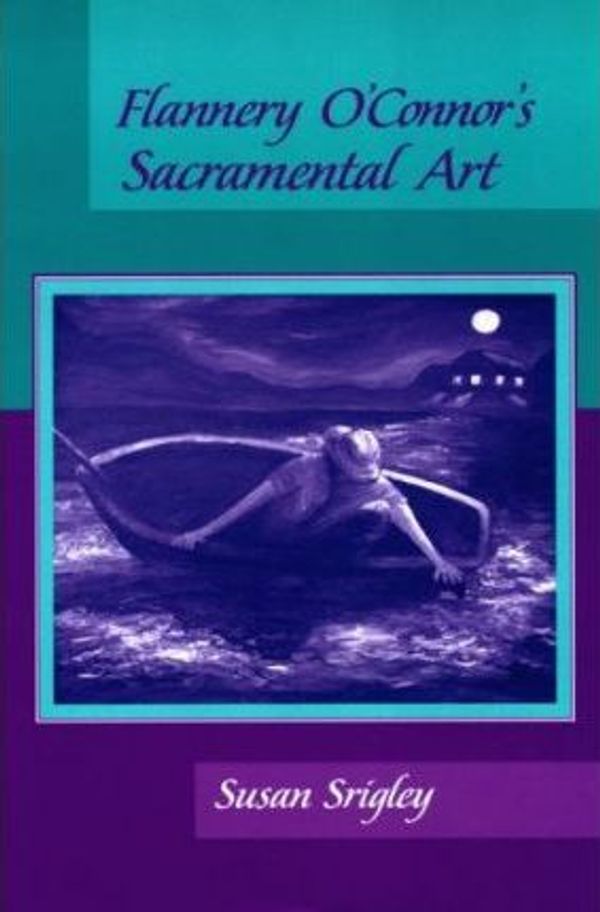 Cover Art for 9780268017798, Flannery O'Connor's Sacramental Art by Susan Srigley
