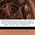 Cover Art for 9781279603406, Dissertatio Exegetica de Gad Et Meni, Iudaeorum Hodiernorum Diis, Ad Es. LXV. Comm. XI.... by Gustav Georg Zeltner