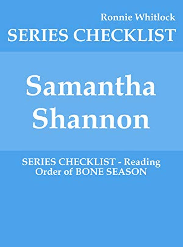 Cover Art for B07XY8WLCT, Samantha Shannon - SERIES CHECKLIST - Reading Order of BONE SEASON by Ronnie Whitlock