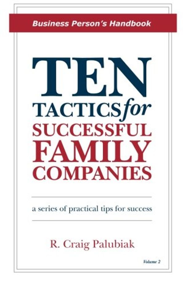 Cover Art for 9781893308145, Ten Tactics for Successful Family CompaniesBusiness Person's Handbook by MR R Craig Palubiak