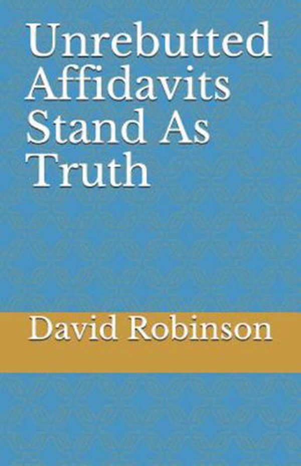 Cover Art for 9781718993402, Unrebutted Affidavits Stand as Truth by David E. Robinson