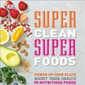 Cover Art for 9781465456298, Super Clean Super Foods by Caroline Bretherton, Fiona Hunter