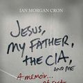 Cover Art for 9780849949296, Jesus, My Father, the CIA, and Me by Ian Morgan Cron