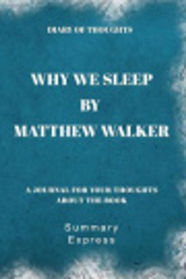 Cover Art for 9781080556120, Diary of Thoughts: Why We Sleep by Matthew Walker by Summary Express