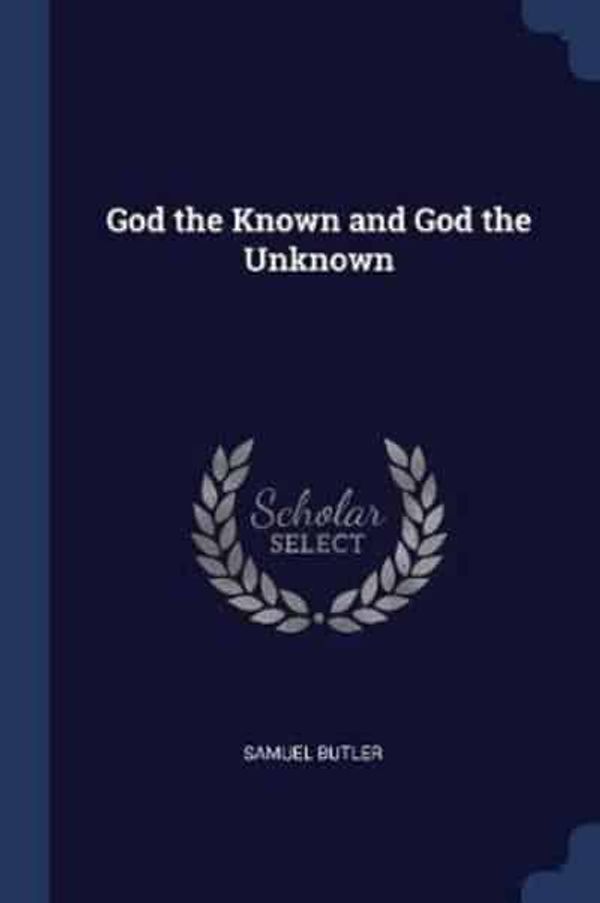 Cover Art for 9781376856200, God the Known and God the Unknown by Samuel Butler