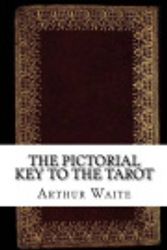Cover Art for 9781539448877, The Pictorial Key to the Tarot by Arthur Edward Waite