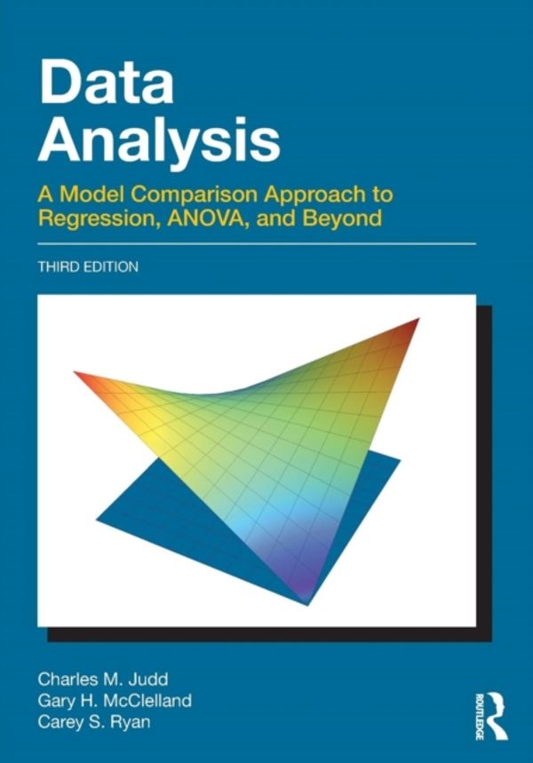 Cover Art for 9781138819832, Data Analysis: A Model Comparison Approach to Regression, Anova, and Beyond, Third Edition by Charles M. Judd