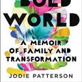 Cover Art for 9780399179013, The Bold World: A Memoir of Family and Transformation by Jodie Patterson