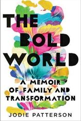 Cover Art for 9780399179013, The Bold World: A Memoir of Family and Transformation by Jodie Patterson