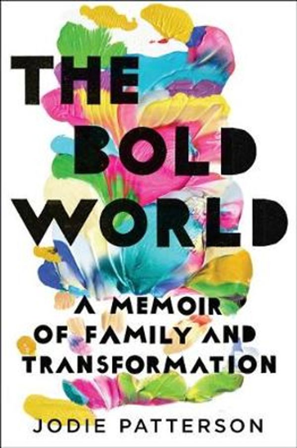 Cover Art for 9780399179013, The Bold World: A Memoir of Family and Transformation by Jodie Patterson