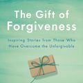 Cover Art for 9781984878250, The Gift of Forgiveness by Katherine Schwarzenegger Pratt
