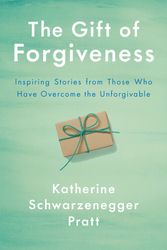 Cover Art for 9781984878250, The Gift of Forgiveness by Katherine Schwarzenegger Pratt