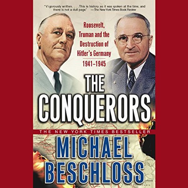 Cover Art for B002SPX73W, The Conquerors: Roosevelt, Truman, and the Destruction of Hitler's Germany, 1941-1945 by Michael Beschloss