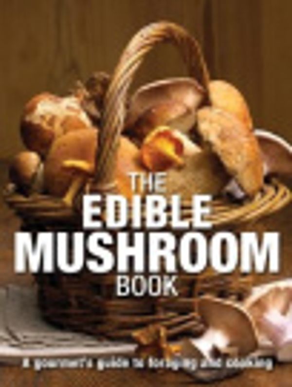 Cover Art for 9780756652630, The Edible Mushroom Book by Anna Del Conte