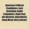Cover Art for 9781156390566, American Political Candidates: Jack Kevorkian, Rand Paul, Bobby Schilling, Andy Martin, David Schweikert, Charles D. Baker, JR. by Source Wikipedia, Books, LLC, LLC Books