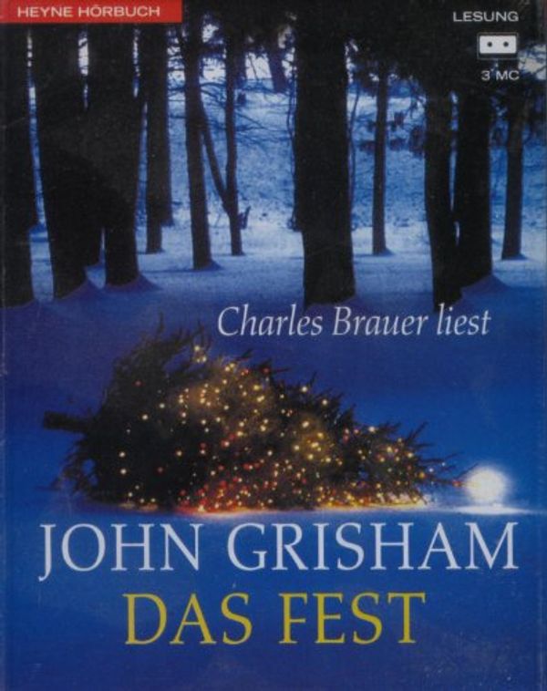 Cover Art for 9783550101724, Das Fest. 3 Cassetten. by John Grisham, Charles. Brauer