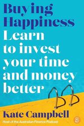 Cover Art for 9781922611819, Buying Happiness: Learn to invest your time and money better by Kate Campbell