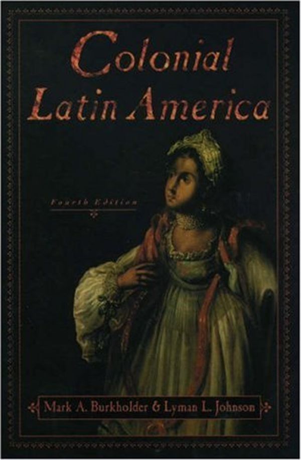 Cover Art for 9780195137026, Colonial Latin America by Mark A. Burkholder