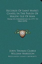 Cover Art for 9781165471454, Records of Saint Mark's Chapel in the Parish of Malew, Isle of Man by John Thomas Clarke