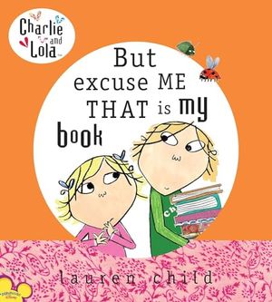 Cover Art for B0CJFPXP1S, But Excuse Me That is My Book (Charlie and Lola) by Lauren Child