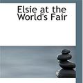 Cover Art for 9780554364117, Elsie at the World's Fair by Martha Finley