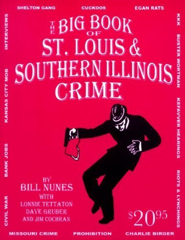 Cover Art for 9780978799427, The Big Book of St. Louis & Southern Illinois Crime by Bill Nunes