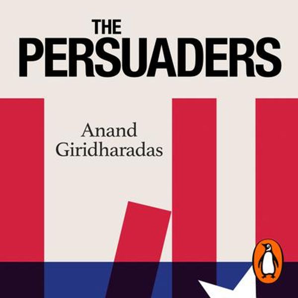 Cover Art for 9780141999326, The Persuaders by Anand Giridharadas