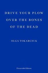 Cover Art for 9781910695715, Drive Your Plow over the Bones of the Dead by Olga Tokarczuk