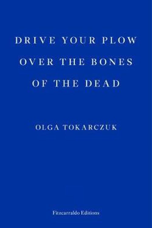 Cover Art for 9781910695715, Drive Your Plow over the Bones of the Dead by Olga Tokarczuk