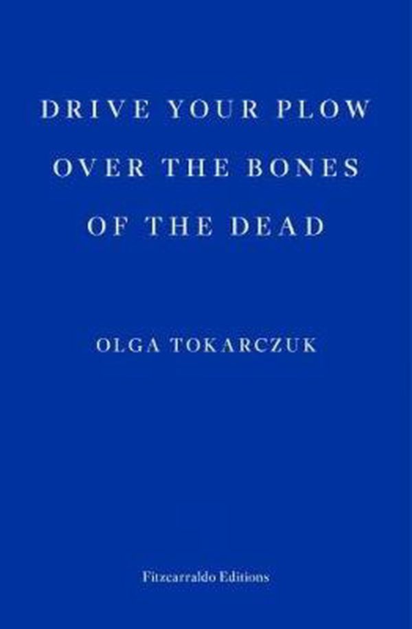 Cover Art for 9781910695715, Drive Your Plow over the Bones of the Dead by Olga Tokarczuk