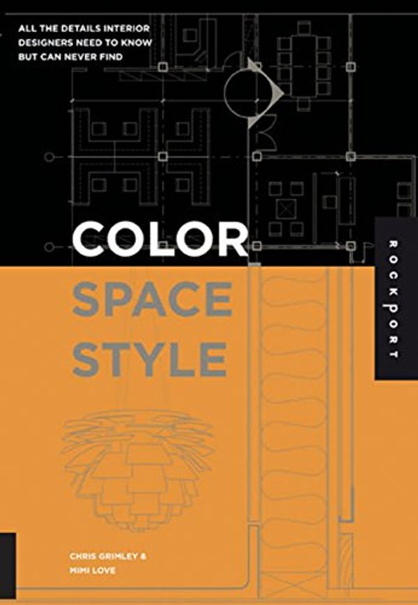 Cover Art for 9781592532278, Color, Space, and Style: All the Details Interior Designers Need to Know But Can Never Find by Chris Grimley, Mimi Love