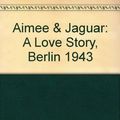 Cover Art for 9780060984298, Aimee & Jaguar by Erica Fischer