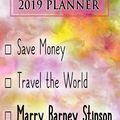 Cover Art for 9781726895071, 2019 Planner: Save Money, Travel The World, Marry Barney Stinson: Barney Stinson 2019 Planner by Dainty Diaries