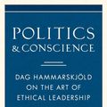 Cover Art for 9780834842755, Politics and Conscience: Dag Hammarskjold on the Art of Ethical Leadership by Roger Lipsey