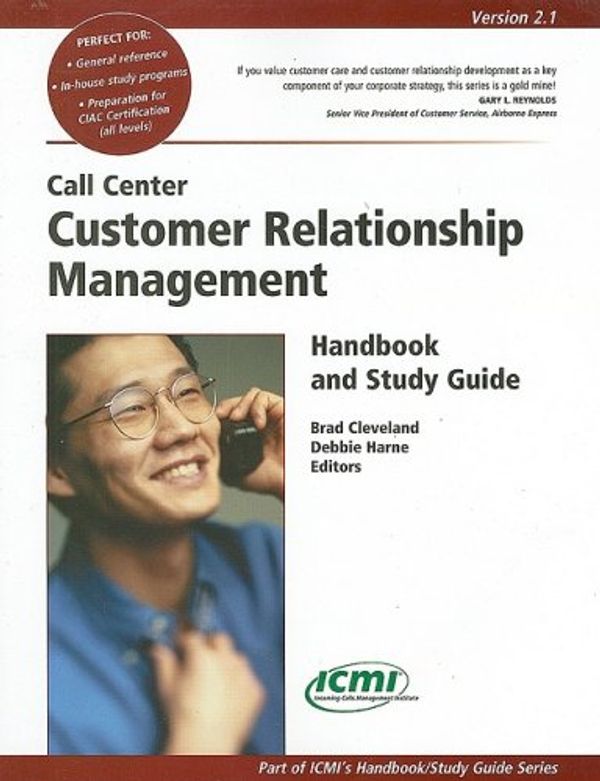 Cover Art for 9780970950765, Call Center Customer Relationship Management Handbook and Study Guide (ICMI's Handbook/Study Guide) by Brad Cleveland