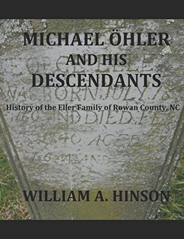 Cover Art for 9781973424758, Michael Ohler And His Descendants: History of the Eller Family of Rowan County, NC by William A. Hinson
